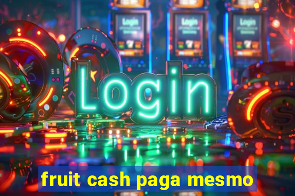 fruit cash paga mesmo